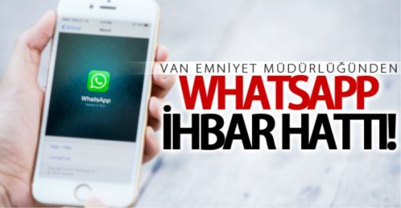 Van Emniyet Müdürlüğünden WhatsApp ihbar hattı 