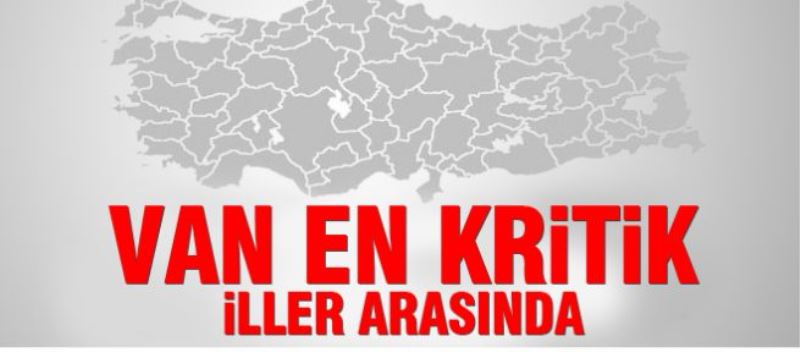 Van en kritik iller arasında yer alıyor 