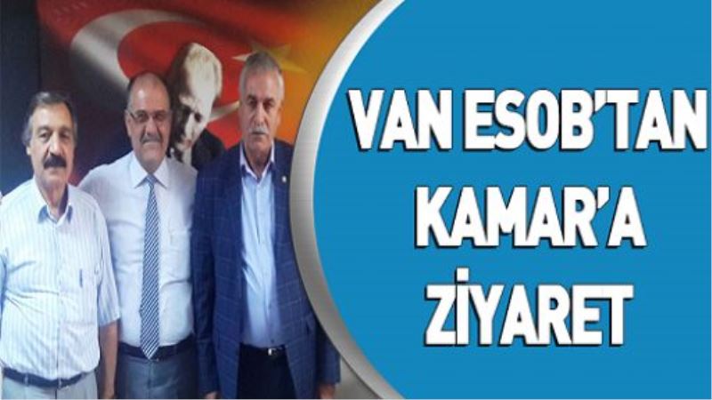 VAN ESOB’TAN KAMAR’A ZİYARET