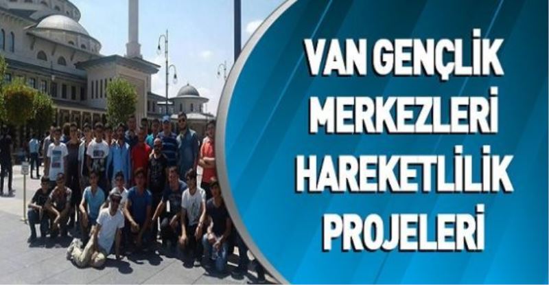 VAN GENÇLİK MERKEZLERİ HAREKETLİLİK PROJELERİ