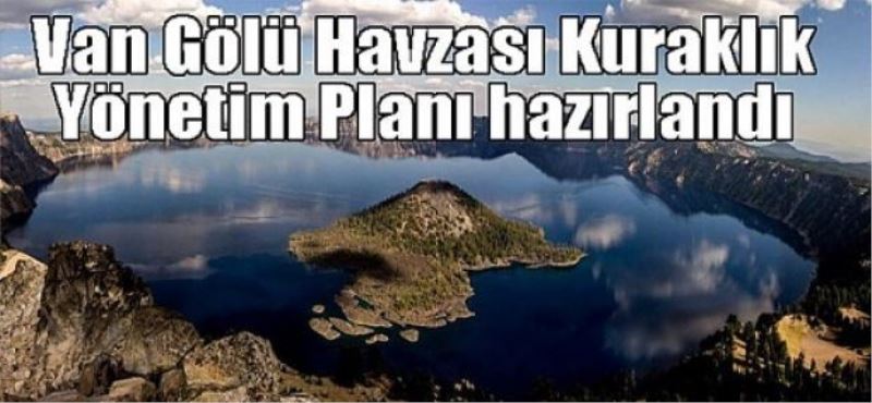 Van Gölü Havzası Kuraklık Yönetim Planı hazırlandı