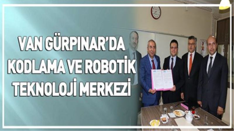 VAN GÜRPINAR’DA KODLAMA VE ROBOTİK TEKNOLOJİ MERKEZİ