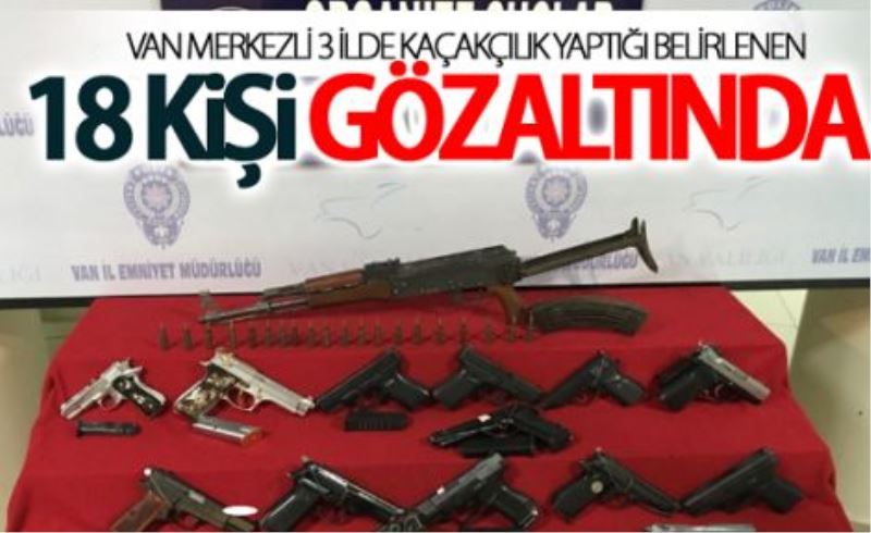 Van merkezli 3 ilde kaçakçılık yaptığı belirlenen 18 kişi gözaltında 