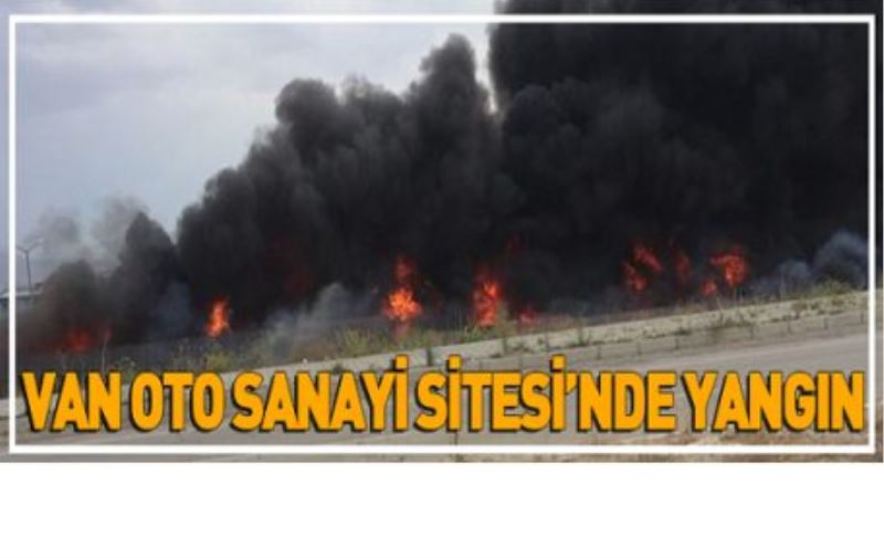 VAN OTO SANAYİ SİTESİ’NDE YANGIN