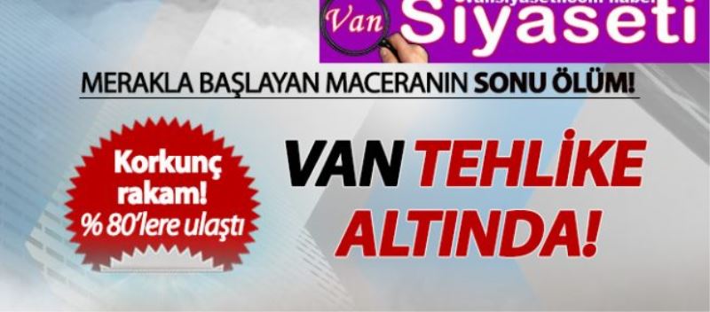 VAN TEHLİKE ALTINDA