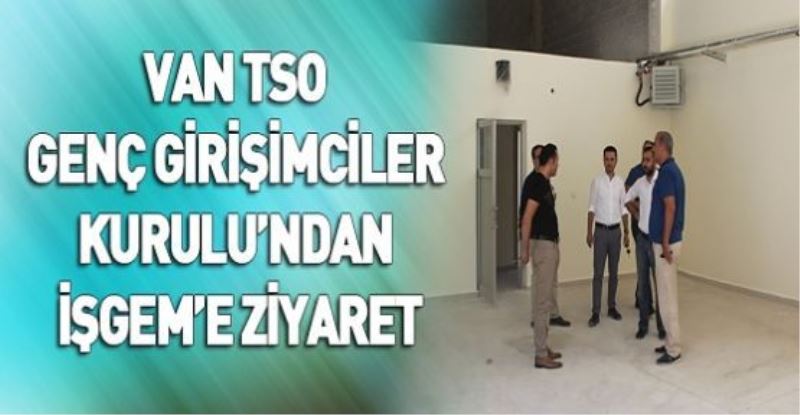 VAN TSO GENÇ GİRİŞİMCİLER KURULU’NDAN İŞGEM’E ZİYARET