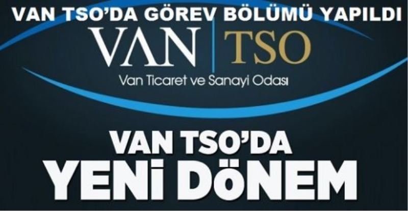 Van TSO’da görev bölümü yapıldı