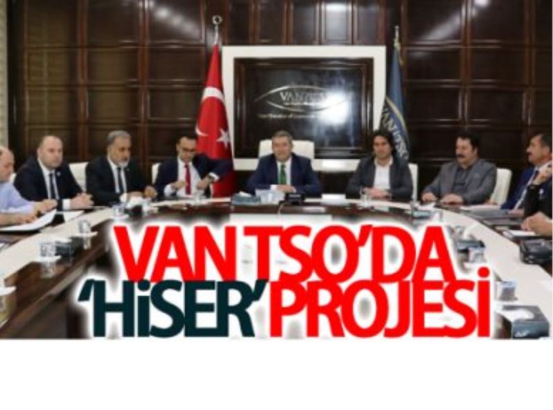 Van TSO’da ‘HİSER’ projesi