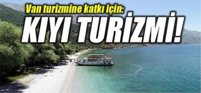 Van turizmine katkı için: Kıyı turizmi!