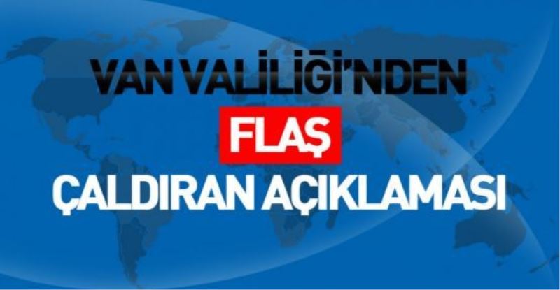 Van Valiliği’nden Çaldıran saldırısına ilişkin açıklama