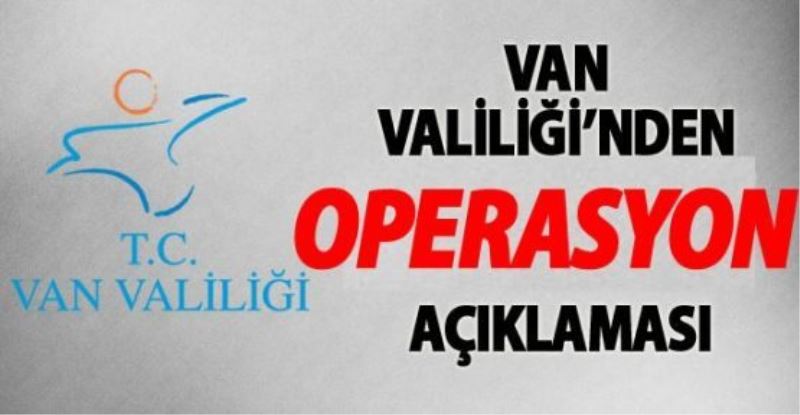 Van Valiliğinden operasyon açıklaması