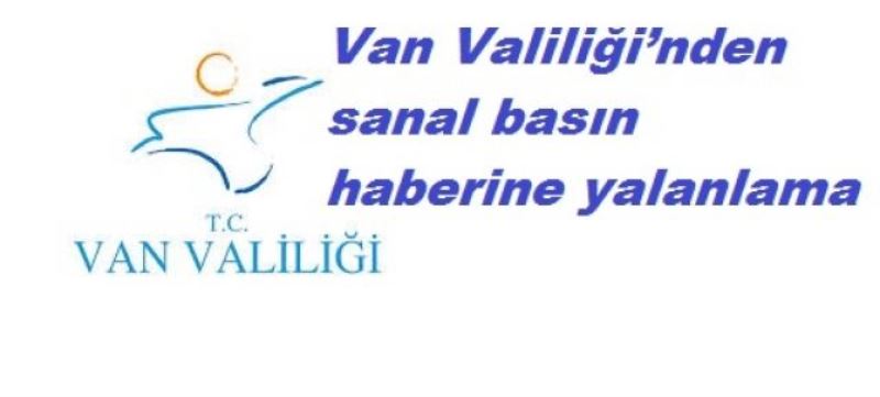 Van Valiliği’nden sanal basın haberine yalanlama