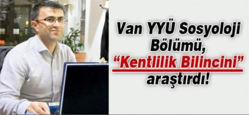 Van YYÜ Sosyoloji Bölümü, “Kentlilik Bilincini” araştırdı!