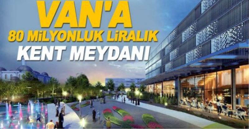 Van’a 25 bin metrekarelik kent meydanı…