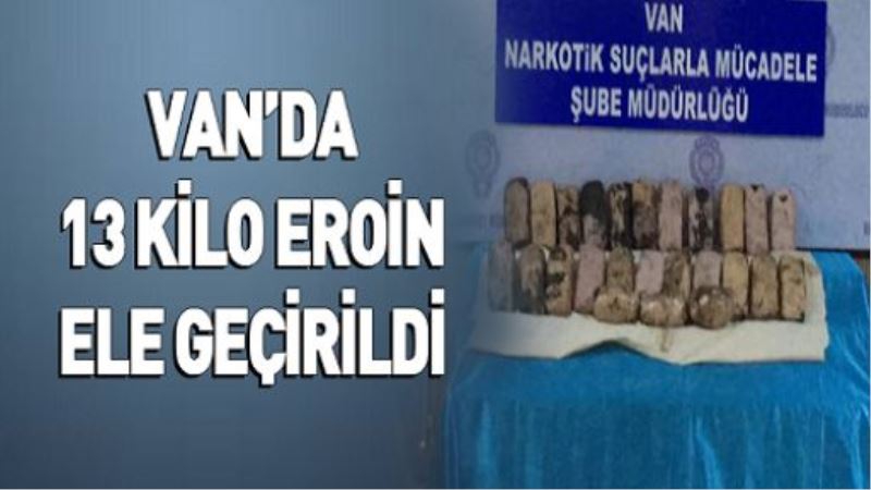 VAN’DA 13 KİLO EROİN ELE GEÇİRİLDİ