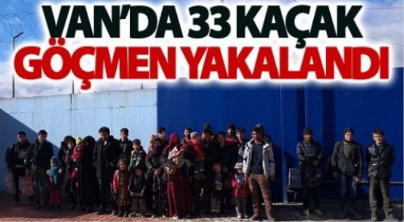 Van’da 33 kaçak göçmen yakalandı