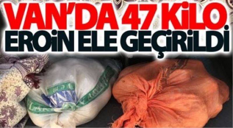 Van’da 47 kilo eroin ele geçirildi