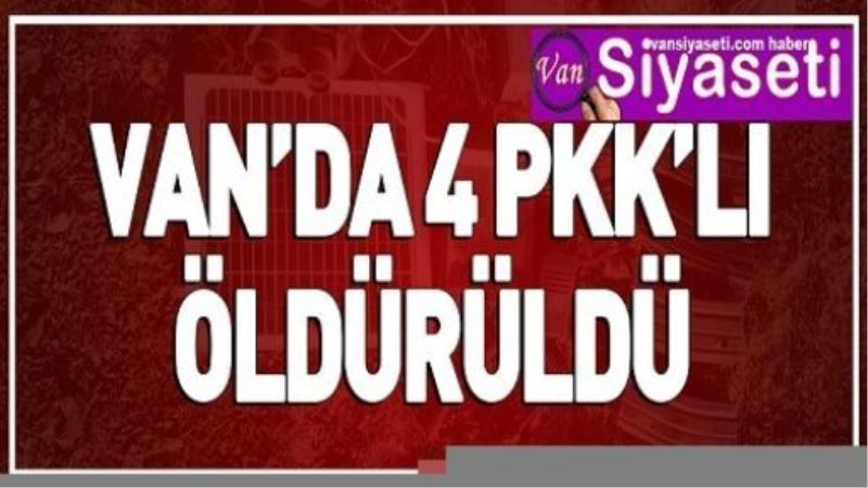 VAN’DA 4 PKK’LI ÖLDÜRÜLDÜ