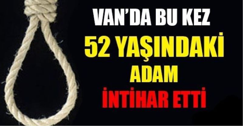 Van’da 52 yaşındaki şahsın ‘intihar ettiği’ iddiası