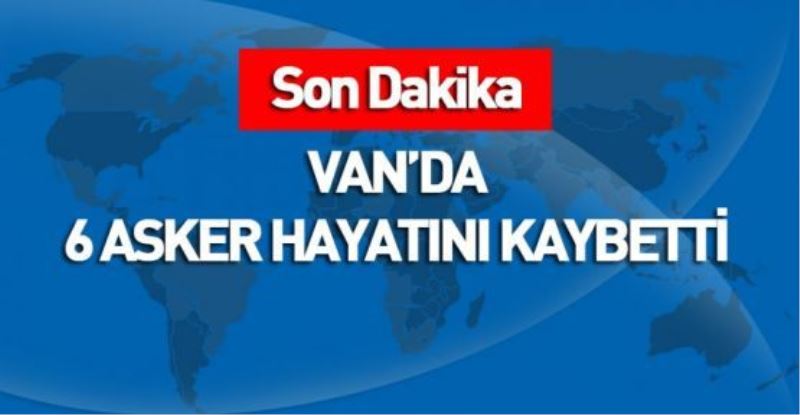 VİDEO İZLE-VAN’DA 6 ASKER HAYATINI KAYBETTİ (GÜNCELLENDİ)