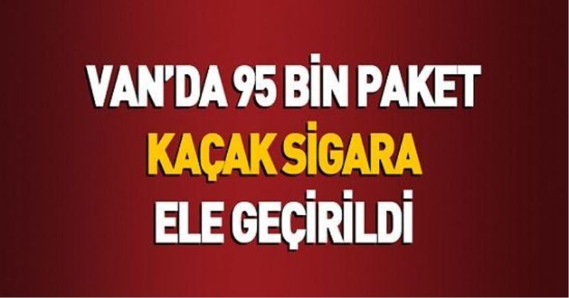 VAN’DA 95 BİN PAKET KAÇAK SİGARA ELE GEÇİRİLDİ