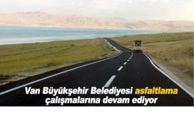 Van’da asfaltsız yol kalmayacak