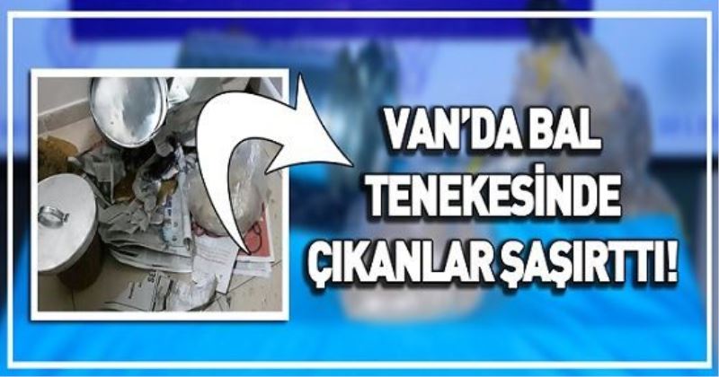 VAN’DA BAL TENEKESİNDE ÇIKANLAR ŞAŞIRTTI!