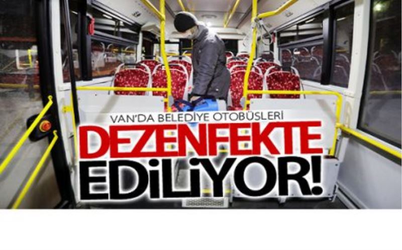 Van’da belediye otobüsleri dezenfekte ediliyor 