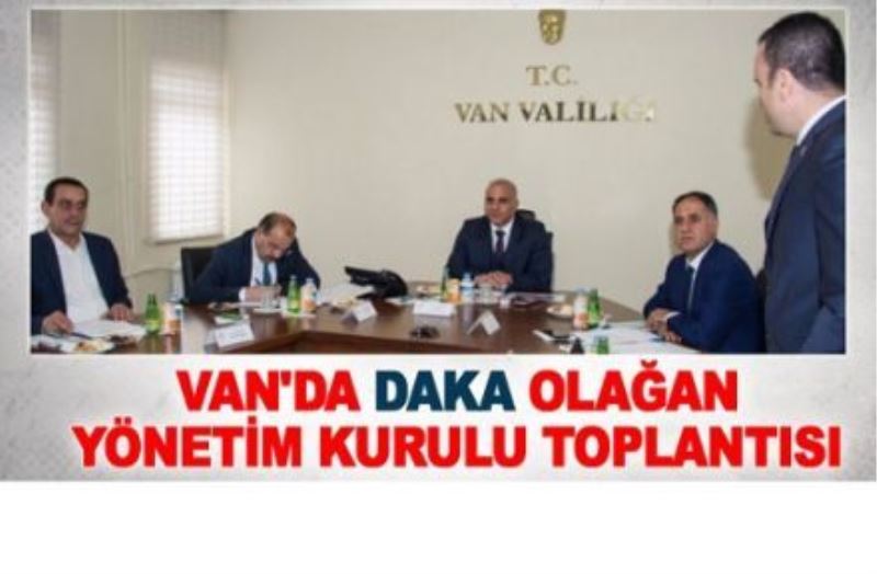 Van’da DAKA Olağan Yönetim Kurulu Toplantısı