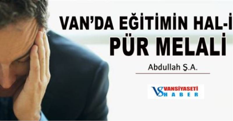 VAN’DA EĞİTİMİN HAL-İ PÜR MELALİ