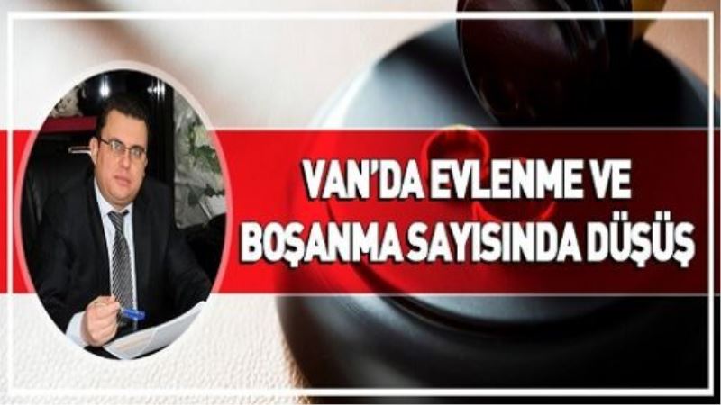 VAN’DA EVLENME VE BOŞANMA SAYISINDA DÜŞÜŞ