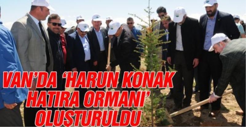 Van’da Harun Konak hatıra ormanı oluşturuldu
