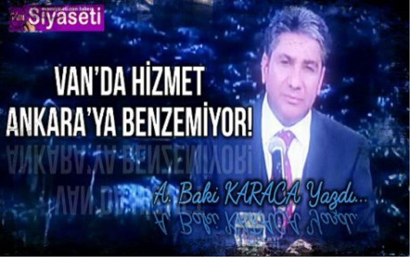  VAN’DA HİZMET ANKARA’YA BENZEMİYOR!