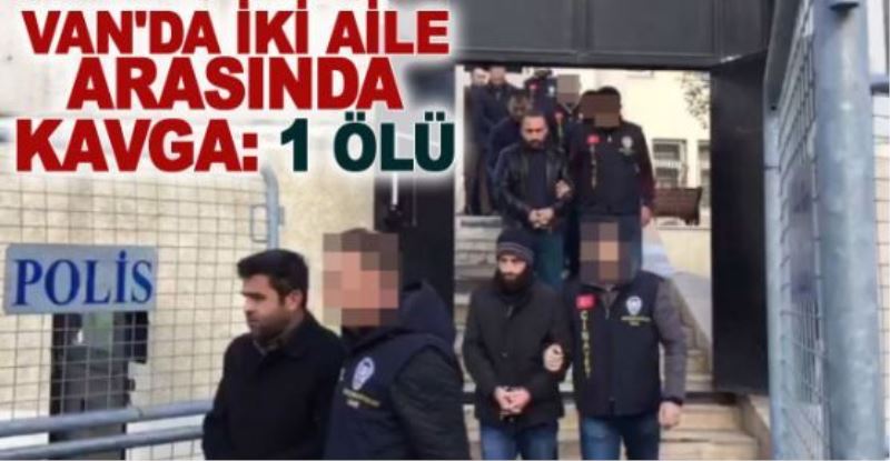 Van’da iki aile arasında kavga: 1 ölü