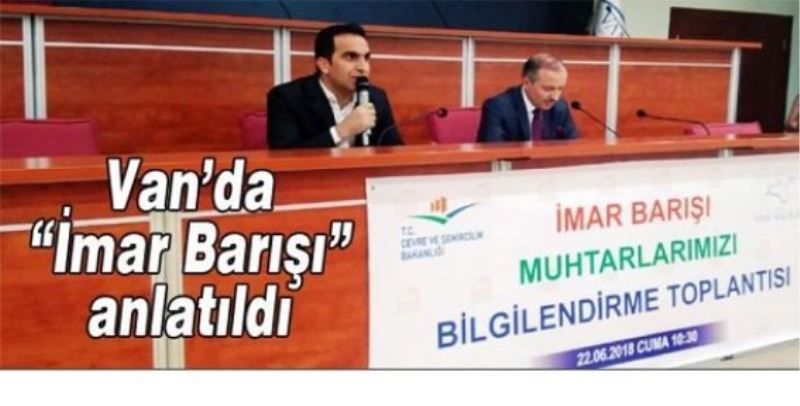 Van’da “İmar Barışı” anlatıldı