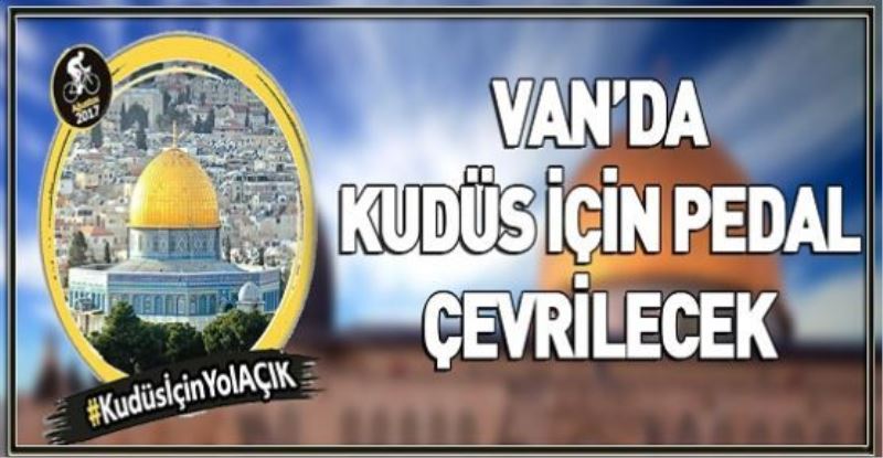 Van’da Kudüs için pedal çevrilecek