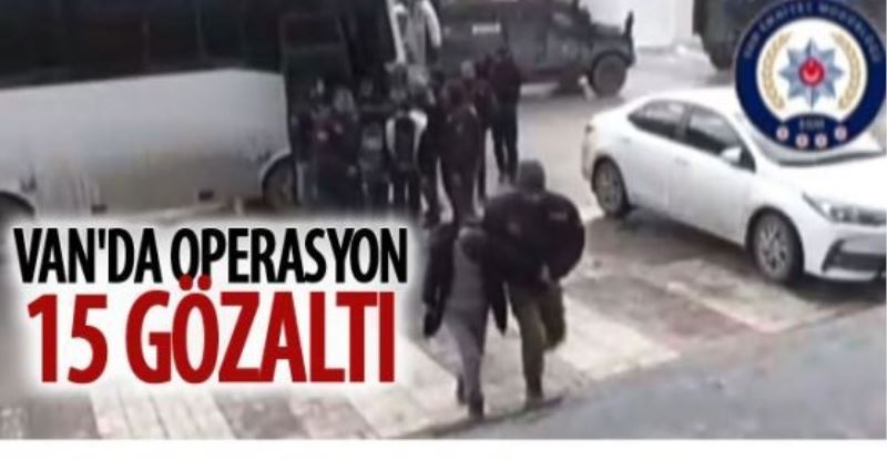 Van’da operasyon: 15 gözaltı