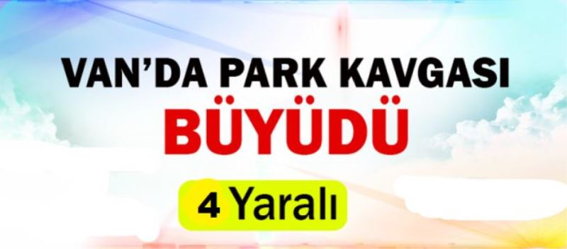 Van’da silahlı kavga: 4 yaralı