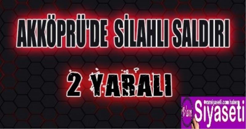 Van’da silahlı saldırı: 2 yaralı