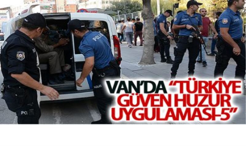 Van’da “Türkiye Güven Huzur Uygulaması-5”