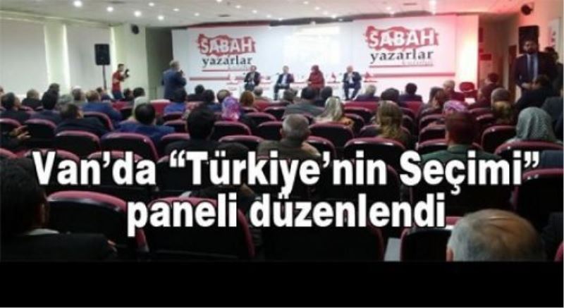 Van’da “Türkiye’nin Seçimi” paneli düzenlendi