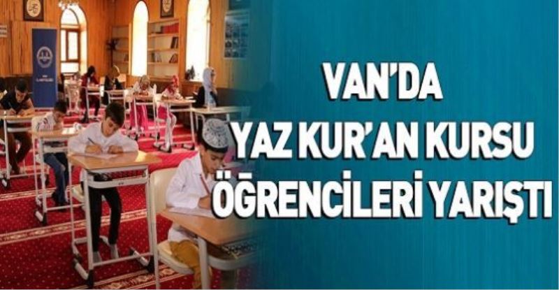 VAN’DA YAZ KUR’AN KURSU ÖĞRENCİLERİ YARIŞTI