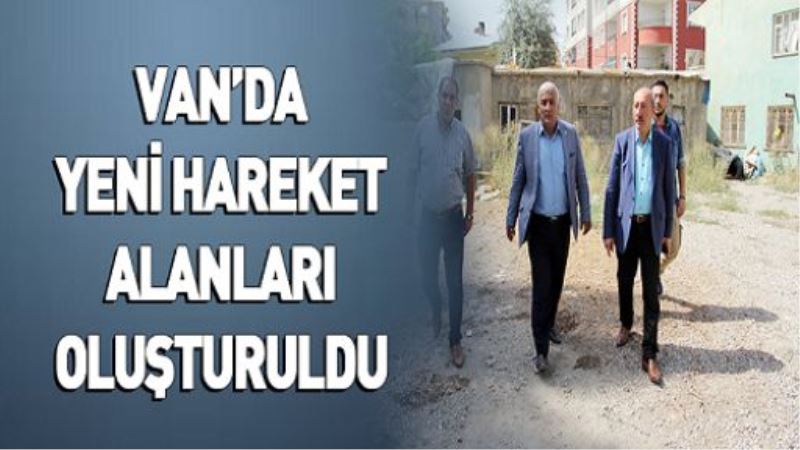 VAN’DA YENİ HAREKET ALANLARI OLUŞTURULDU