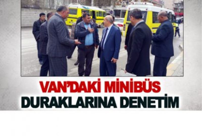 Van’daki minibüs duraklarına denetim