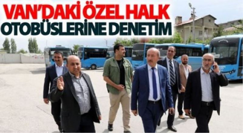 Van’daki özel halk otobüslerine denetim