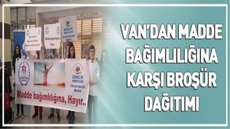 VAN’DAN MADDE BAĞIMLILIĞINA KARŞI BROŞÜR DAĞITIMI