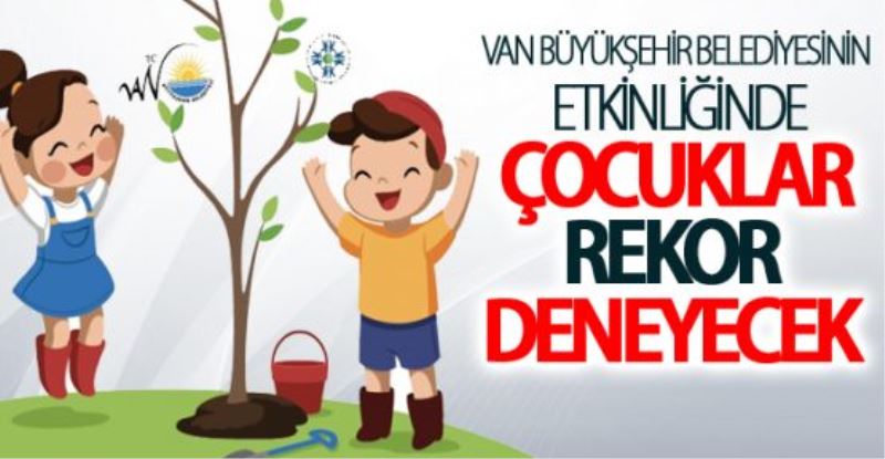 Vanlı çocuklar ağaç dikme rekoru deneyecek