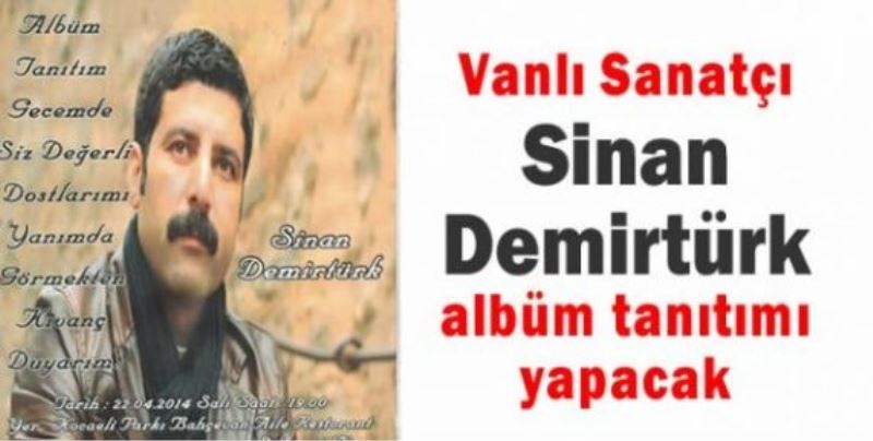 Vanlı Sanatçı Sinan Demirtürk albüm tanıtımı yapacak
