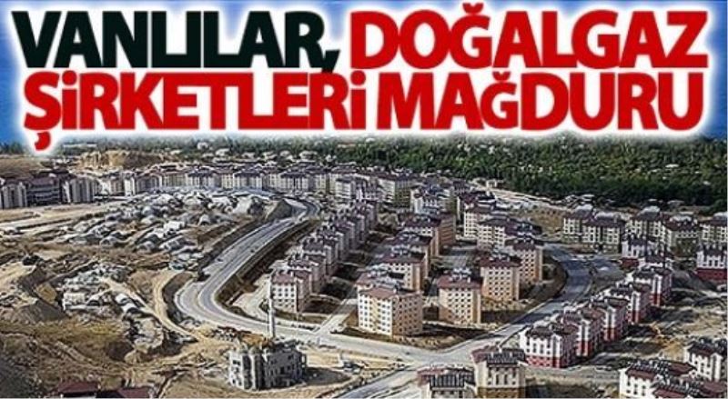 Vanlılar, Doğalgaz şirketleri mağduru