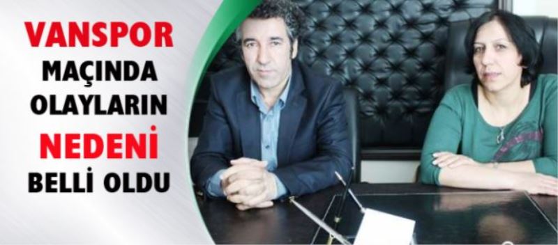 vanspor maçında olayların nedeni belli oldu